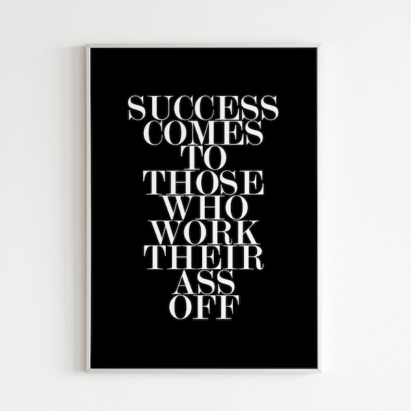 Success comes to those who work their *ss off - Affiche Scandinave - Motivational Inspirational Wall Art - Printable Quote Poster - Wall Art