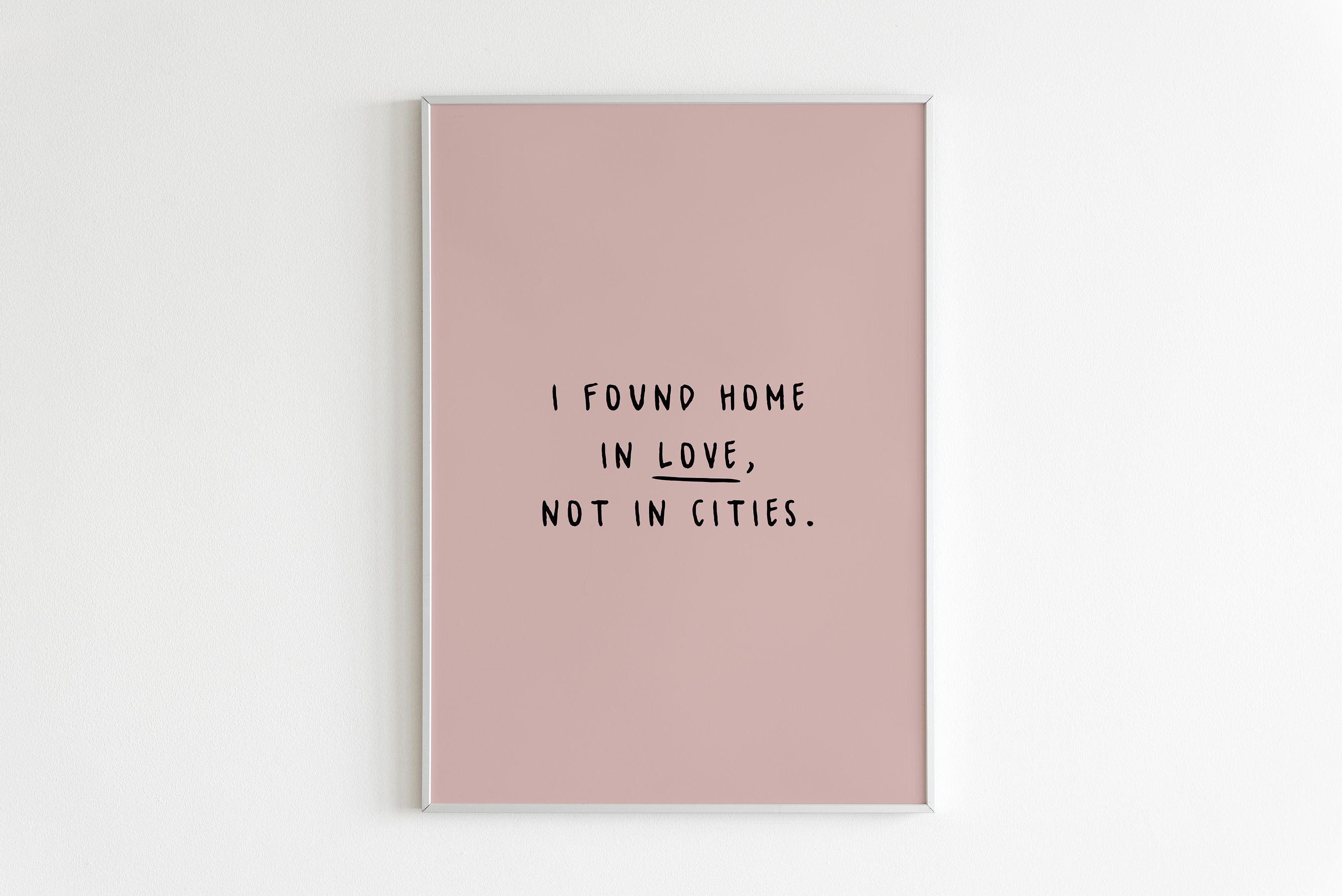 I Found Home in Love Not in Cities Printable Wall Art,love