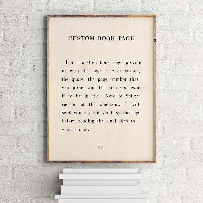 May include: A printable custom book page template with instructions for providing the book title, author, quote, page number, and size. The text reads "CUSTOM BOOK PAGE" and "For a custom book page provide us with the book title or author, the quote, the page number that you prefer and the size you want it to be in the "Note to Seller" section at the checkout. I will send you a proof via Etsy message before sending the final files to your e-mail. 37."