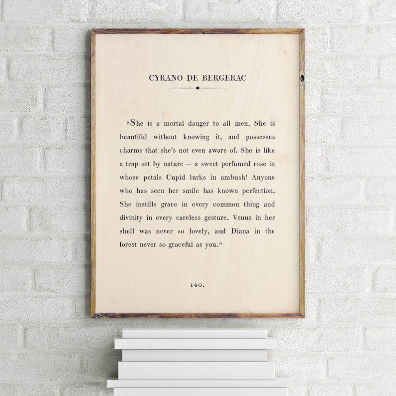 May include: A printable quote from Cyrano de Bergerac, a French playwright and poet, about the beauty of a woman. The quote reads, "She is a mortal danger to all men. She is beautiful without knowing it, and possesses charms that she's not even aware of. She is like a trap set by nature - a sweet perfumed rose in whose petals Cupid lurks in ambush! Anyone who has seen her smile has known perfection. She instills grace in every common thing and divinity in every careless gesture. Venus in her shell was never so lovely, and Diana in the forest never so graceful as you."
