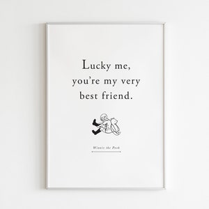 May include: Black and white printable quote from Winnie the Pooh that reads "Lucky me, you're my very best friend."