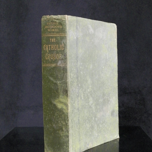 The Catholic Crusoe Adventures of Owen Evans set alone on a Desolate Island 1739 | Father W.H. ANDERDON | London New York Ninth Edition 1900