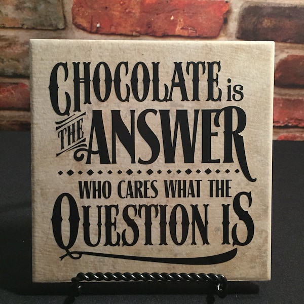 Chocolate is the answer who cares what the question is ceramic tile with stand, Chocolate lover gift, chocolate addict, housewarming