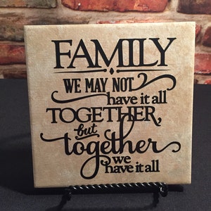 Family plaque, Family we may not have it all together but together we have it all, Ceramic tile with stand,  Family gift, best friend gift