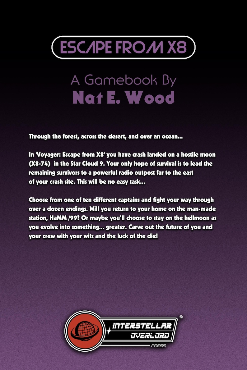May include: A purple book cover titled ESCAPE FROM X8, A Gamebook By Nat E. Wood. The text describes a crash landing on a hostile moon, Star Cloud 9, and leading survivors to a radio outpost. The Interstellar Overlord Press logo is at the bottom.