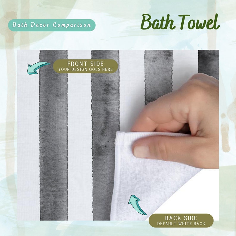 May include: A white bath towel with gray watercolor stripes. The towel is folded in half and the back side is white. The text "FRONT SIDE YOUR DESIGN GOES HERE" is on the towel. The text "BACK SIDE DEFAULT WHITE BACK" is on the towel.