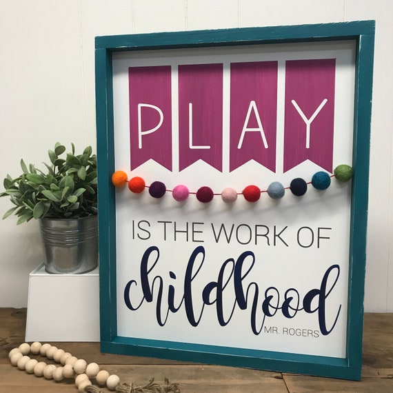 Play Is The Work Of Childhood Wood Sign Boxed Sign Framed Etsy