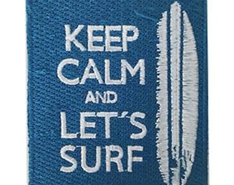 Keep Calm Let's Surf Embroidered Patch, Iron On Applique, Surf's Up, Hawaii, Surfer, California, Beach, Surf Culture