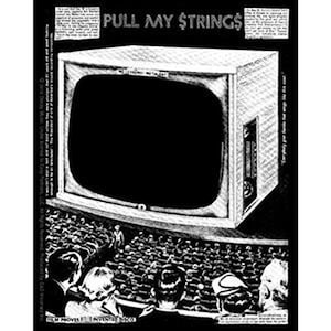 May include: Black and white illustration of a television set with the text "PULL MY $TRINGS$" above it. The television is showing a black screen and there are people sitting in front of it.