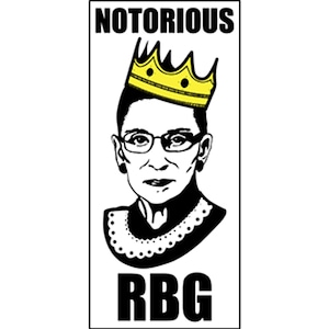 May include: Black and white illustration of a woman wearing a crown with the text "NOTORIOUS RBG" below.