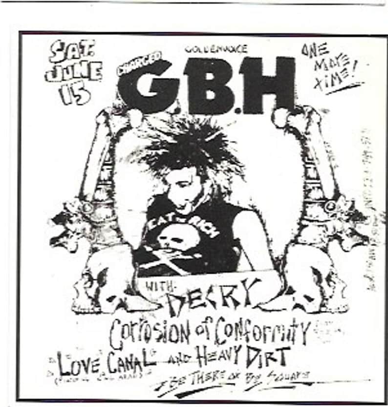 May include: Black and white concert poster advertising a punk rock show featuring GBH, Decry, Corrosion of Conformity, and Love Canal. The poster is dated Saturday, June 15th and includes the text "Charged" and "One More Time!"