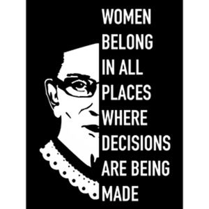 May include: Black and white image of a woman with the quote "Women belong in all places where decisions are being made".