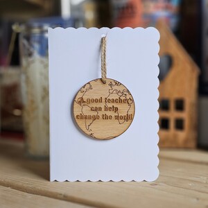 A Good Teacher... Change The World Decoratie en kaart - Handgemaakte kaarten, aandenkencadeaus, bedankkaarten voor leraren, sentimentkaarten