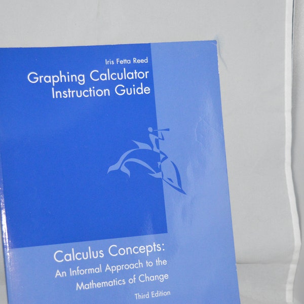 Graphing Calculator Instruction Guide / Calculus Concepts / Informal Approach to the Mathematics of Change / 3rd Ed. / paperback / 216 pp