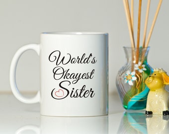 World's okayest sister mug, Gift for sister, Birthday for sister, Sister mug, Christmas sister gift, Sister gift, Sister birthday gift