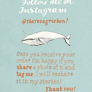 May include: A blue and white illustration of a whale with bubbles above it. Text reads: "Follow me on Instagram @theresagrieben! Once you receive your order I'm happy if you share a photo of it and tag me. I will reshare it in my stories! Thank you!"