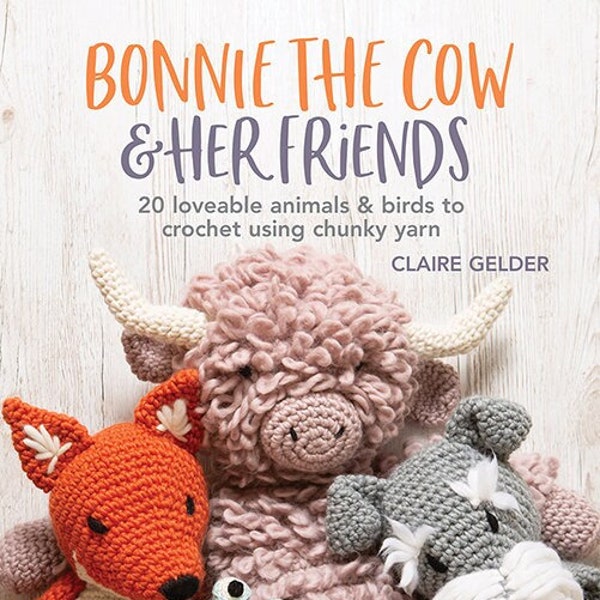 Amigurumi Pattern Book. Bonnie the Cow & Friends Knitting Book. Crochet Amigurumi Pattern Book by Claire Gelder of Wool Couture