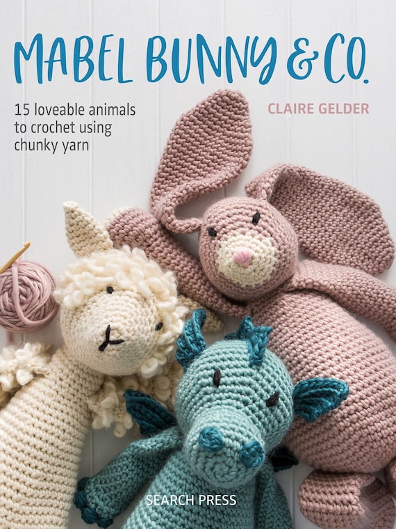 Mabel Bunny and Co Book. Crochet Amigurumi Pattern Book by Claire Gelder of  Wool Couture 