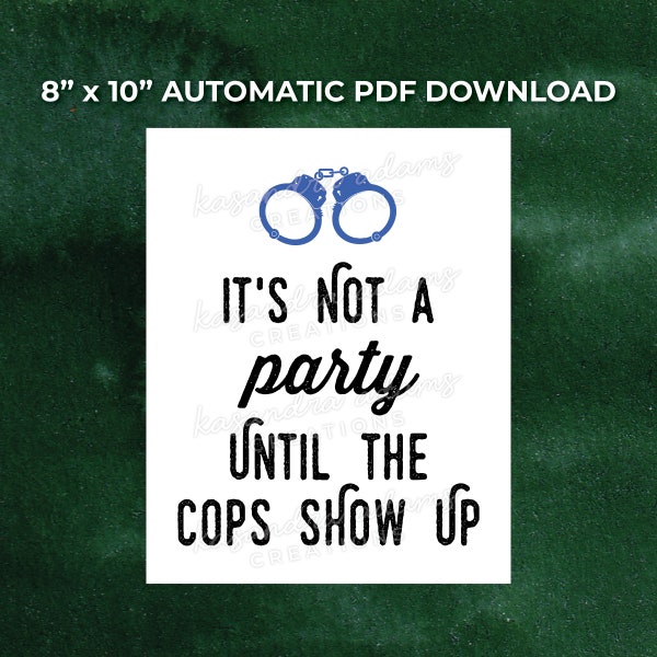 It's Not a Party Until The Cops Show Up - 8"x10" Automated Download PDF Sign