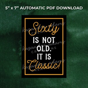 Sixty Is Not Old. It Is Classic! Centerpiece Sign  - 5&quot;x7&quot; Automatic Download PDF
