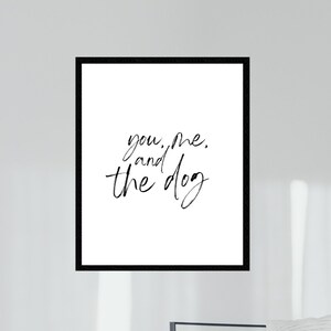 You Me and the Dog(s) Printable Digital Wall Art/Decor, Bedroom Print, Living Room Print, Dogs Quote Print, Dog Quote Art, Instant Download