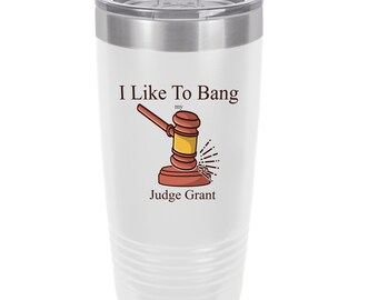 I Like To Bang, Judge Humor, Personalized UV Printed Insulated Stainless Steel 20 oz Tumbler