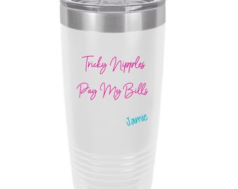Tricky Nipples Pay My Bills Personalized UV Printed Insulated Stainless Steel 20 oz Tumbler
