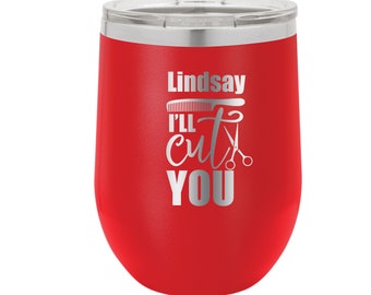 I'll Cut You Hair Stylist Personalized Engraved Insulated Stemless Stainless Steel 12 oz Tumbler