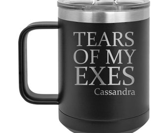 Tears of My Exes -  Personalized Engraved 15 oz Insulated Coffee Mug