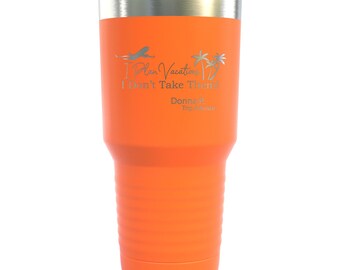 Personalized I Plan Vacations I Dont Take Them - Laser Etched 30oz Insulated Tumbler