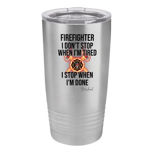 Firefighter I Don't Stop When I'm Tired Personalized 20 oz Insulated Tumbler Stainless Steel