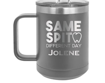 Same Spit Different Day Dental Hygienist, Dental Assistant Personalized 15 oz Insulated Coffee Mug, Personalized Gift