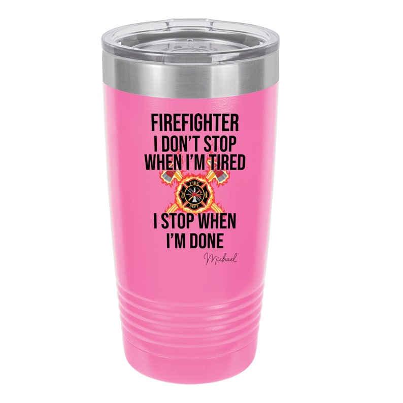 Firefighter I Don't Stop When I'm Tired Personalized 20 oz Insulated Tumbler Pink
