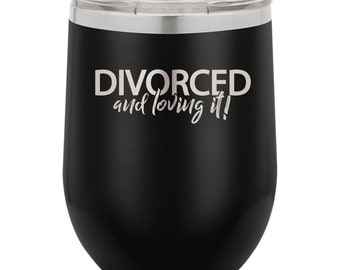 Divorced and Loving It -  Engraved Insulated Stemless Stainless Steel 12 oz Tumbler
