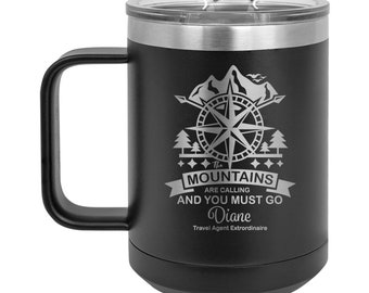 The Mountains Are Calling Travel Agent, Trip Advisor -  Personalized Engraved 15 oz Insulated Coffee Mug