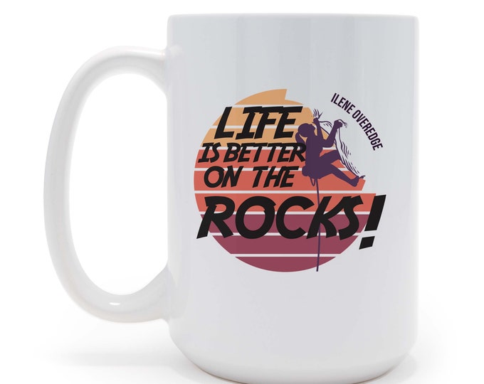 Personalized Life is Better On The Rocks - Rock Climbing -  15 oz Coffee Mug