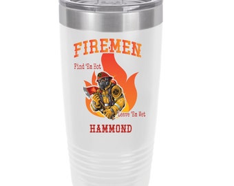 Firemen Find Em Hot Leave Em Wet Personalized UV Printed Insulated Stainless Steel 20 oz Tumbler