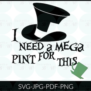 Ik heb een Mega Pint nodig hiervoor / Mad Hatter thema / theetijd SVG png PDF jpg digitale download