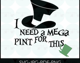 I need a Mega Pint for this/ Mad Hatter themed/ tea time SVG png PDF jpg digital download