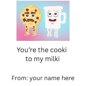 May include: A digital illustration features a cookie and a milk carton with faces, set against a pink and blue gradient background. The text reads "You're the cooki to my milki" and "From: your name here". Below are pink and red hearts.