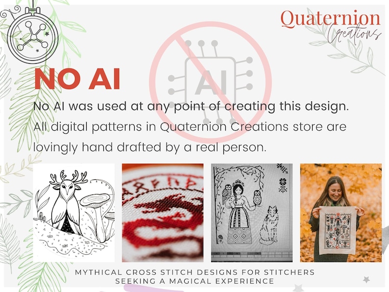 May include: A promotional image for Quaternion Creations, featuring the text "NO AI" and examples of cross-stitch designs. The designs include a deer, a dragon, a woman with owls and a fox, and a finished piece held by a person. The text reads "Mythical Cross Stitch Designs".