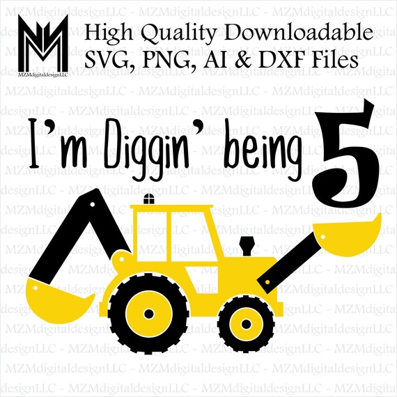 Download I M Diggin Being 5 Excavator Svg Png Ai And Dxf Etsy