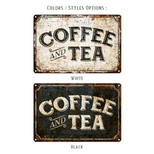 May include: Two vintage-style metal signs with the text "Coffee and Tea" in a black and white color scheme. The top sign has a white background with black text and the bottom sign has a black background with white text. Both signs have a distressed, rusty look.