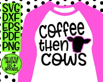 Coffee then cows svg - SVG, Dxf, Eps, png Files for Cutting Machines Cameo or Cricut - farm svg - 4h svg - livestock svg - show mom svg