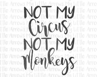 Not my circus SVG, DXF, EPS, png Files for Cutting Machines Cameo or Cricut - not my monkeys svg - cute svg - diy sign svg - gift svg