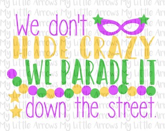 Mardi gras svg -we don't hide crazy svg - parade svg - SVG, DXF, EPS, png Files for Cutting Machines Cameo or Cricut  - cute mardi gras clip