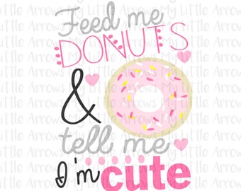 Feed me donuts and tell me im cute svg - Funny donut quotes - vinyl designs cut files for girls -cricut cameo files - SVG DXF EPS Png Files