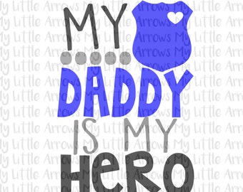 Police my daddy is my hero SVG, DXF, EPS, png Files for Cutting Machines Cameo or Cricut // police svg // girl svg file // boy svg file