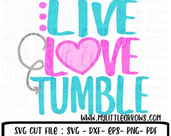 Live love tumble SVG, DXF, EPS, png Files for Cutting Machines Cameo or Cricut // gymnastics svg // gymnast svg // cute gymnastics svg