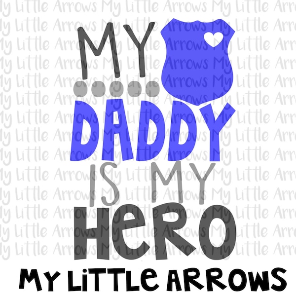 Police my daddy is my hero SVG, DXF, EPS, png Files for Cutting Machines Cameo or Cricut // police svg // girl svg file // boy svg file